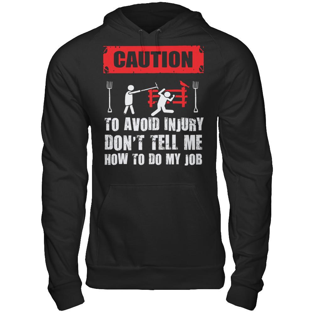 Caution. To Avoid Injury, Don't Tell Me How To Do My Job T-shirt Gildan - Pullover Hoodie Black