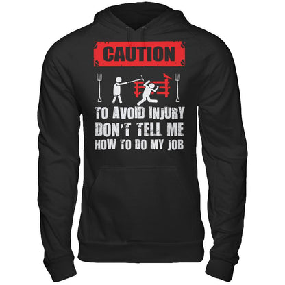 Caution. To Avoid Injury, Don't Tell Me How To Do My Job T-shirt Gildan - Pullover Hoodie Black