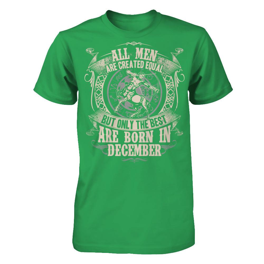 All Men Are Created Equal, But Only The Best Are Born In December T-shirt Next Level - Unisex Fitted Tee Kelly Green