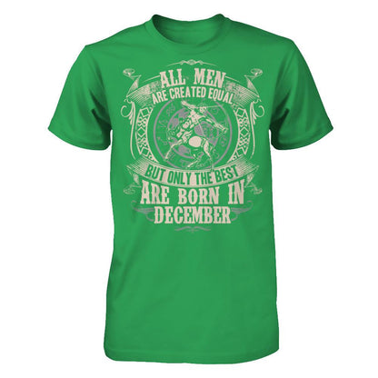 All Men Are Created Equal, But Only The Best Are Born In December T-shirt Next Level - Unisex Fitted Tee Kelly Green