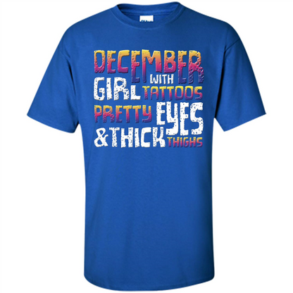December Girl T-shirt With Tattoos Pretty Eyes and Thick Thighs Royal