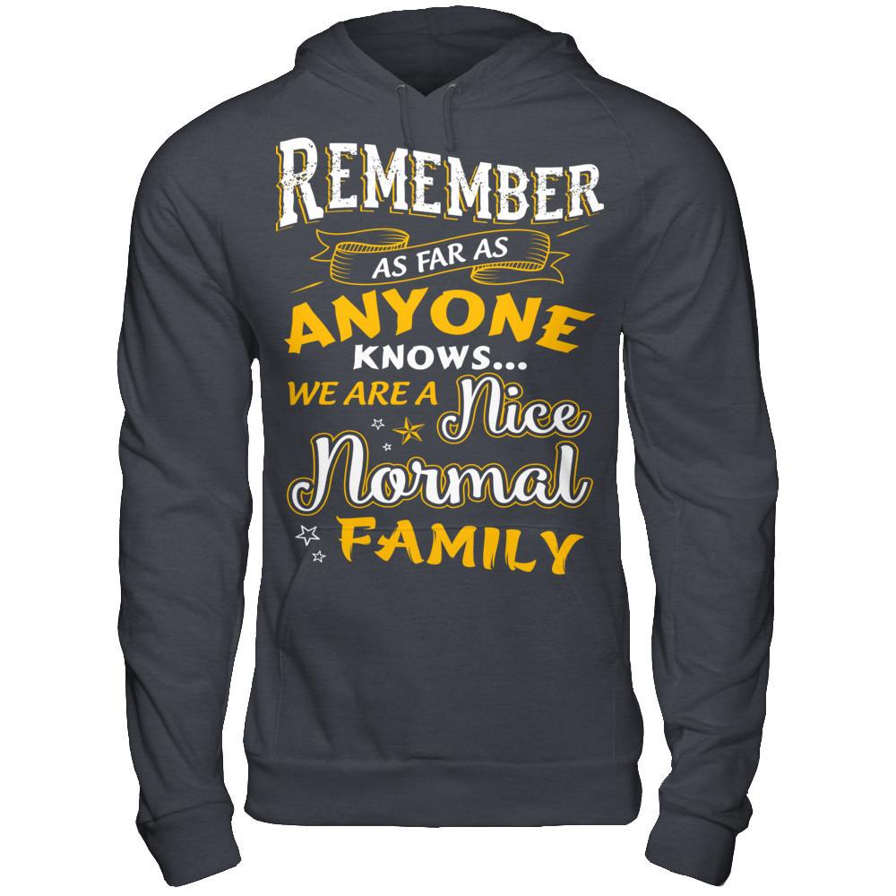 Remember as far as anyone knows we are a nice normal Family T-shirt Gildan - Pullover Hoodie Dark Heather