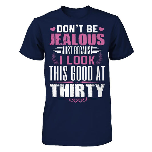 Don't Be Jealous Just Because I Look This Good At Thirty T-shirt Gildan - Short Sleeve Tee Navy