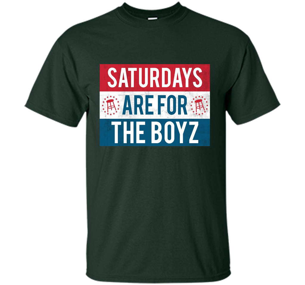 Saturdays Are For The Boyz T Shirt cool shirt Forest Green