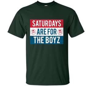 Saturdays Are For The Boyz T Shirt cool shirt