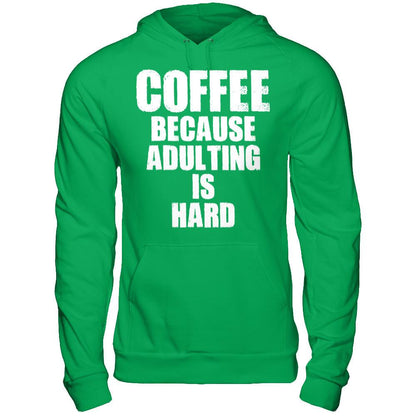 Coffee Because Adulting Is Hard T-shirt Gildan - Pullover Hoodie Irish Green