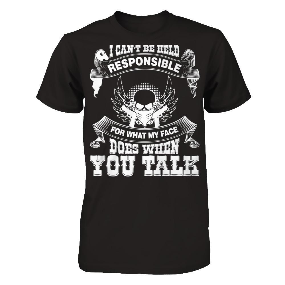 I Can't Be Held Responsible For What My Face Does When You Talk T-shirt Next Level - Unisex Fitted Tee Black
