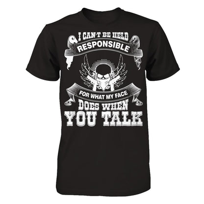 I Can't Be Held Responsible For What My Face Does When You Talk T-shirt Next Level - Unisex Fitted Tee Black