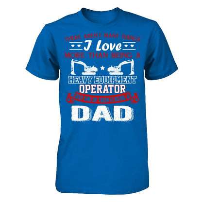 There Aren’t Many Things I Love More Than Being A Heavy Equipment Operator But One Of Them Is Being A Dad Gildan - Short Sleeve Tee Royal