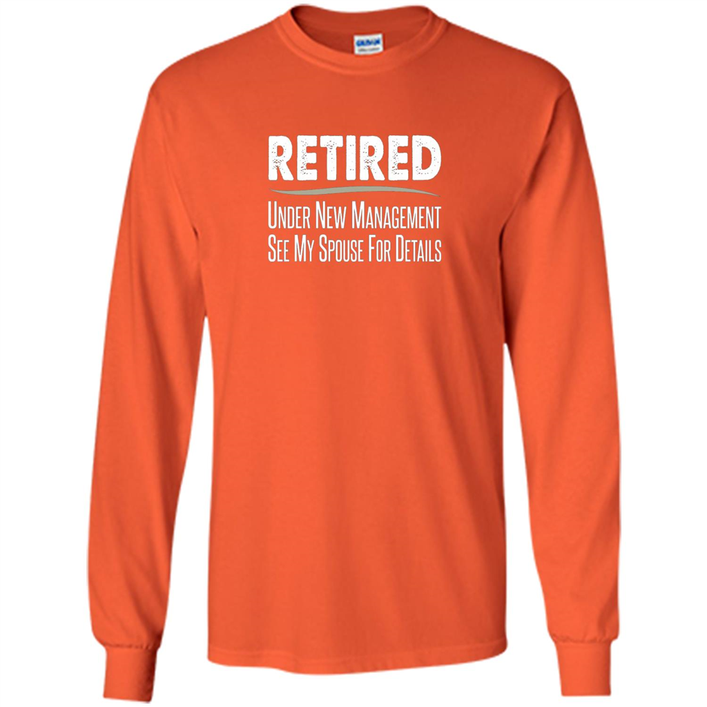 Retired - Under New Management, See Spouse For Details T-shirt Orange