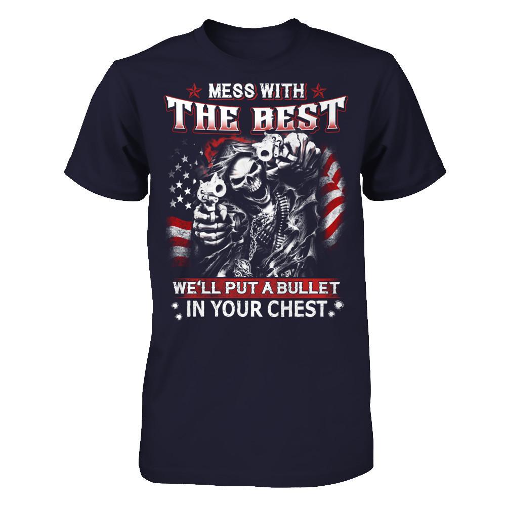 Mess with the best - We'll put a bullet in your chest T-shirt Next Level - Unisex Fitted Tee Midnight Navy