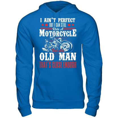 I Ain't Perfect But I Can Still Ride A Motorcycle For An Old Man That's Close Enough T-shirt Gildan - Pullover Hoodie Royal