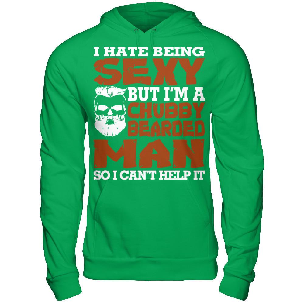 I Hate Being Sexy But I'm A Chubby Bearded Man So I Can't Help It T-shirt Gildan - Pullover Hoodie Irish Green