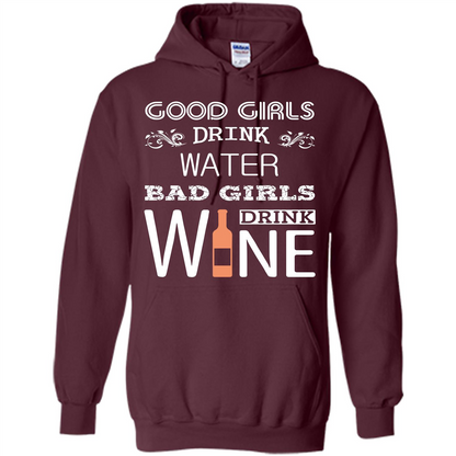 Wine T-shirt Good Girls Drink Water Bad Girls Drink Wine Maroon