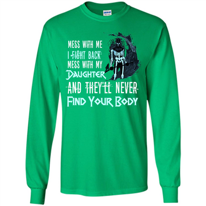 Fathers Day T-shirt Mess With My Daughter And They'll Never Find Your Body Irish Green