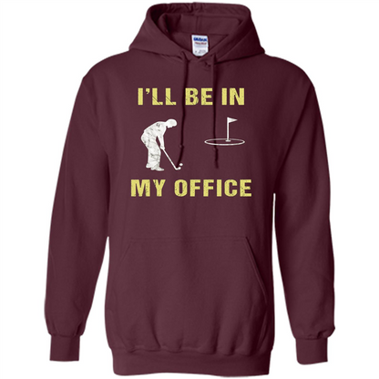 Funny Golf T-shirt I'll Be In My Office Maroon
