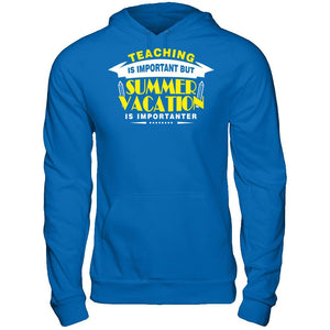 Teaching Is Important But Summer Vacation Is Importanter T-shirt