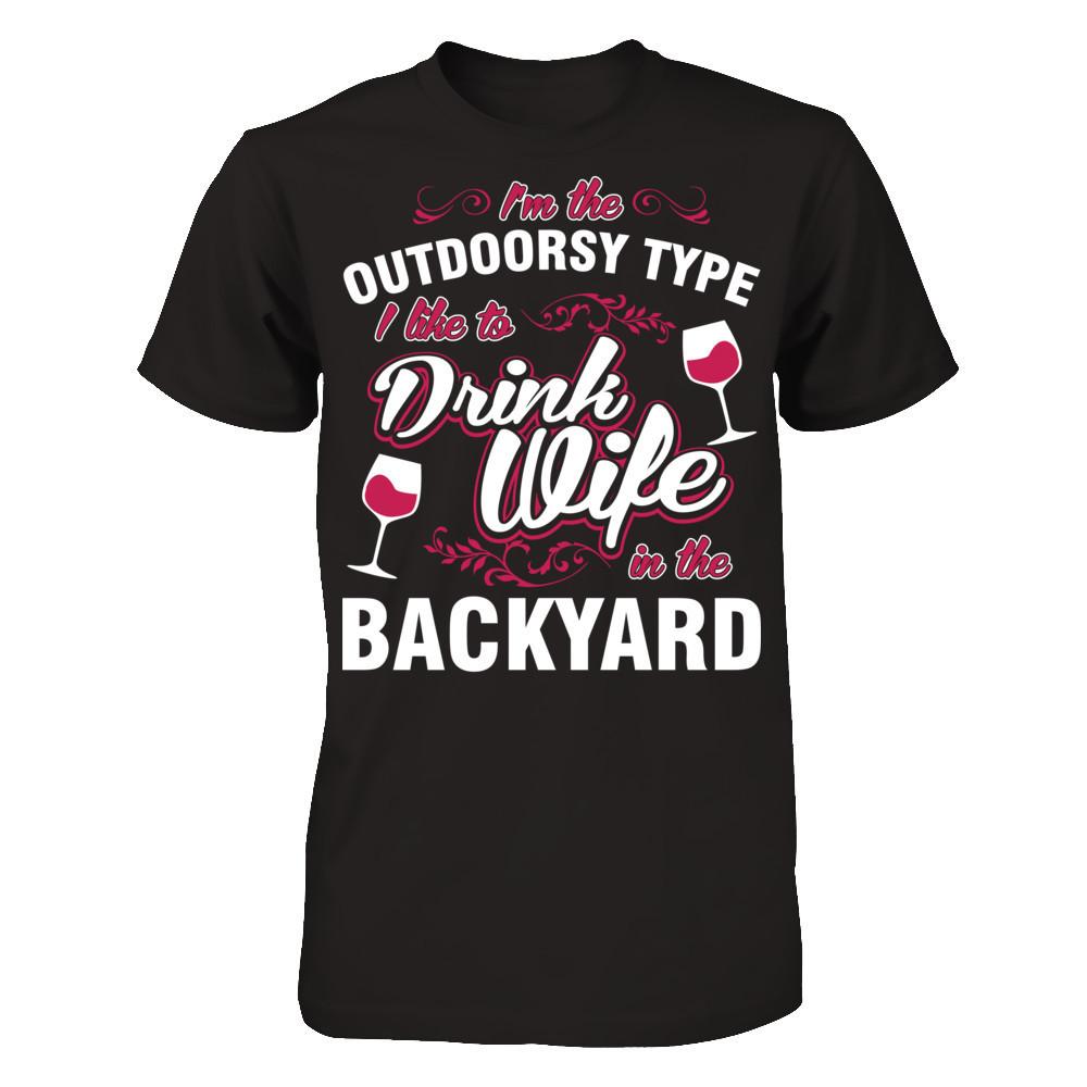 I'm The Outdoorsy Type I Like To Drink Wine In The Backyard T-shirt Gildan - Short Sleeve Tee Black