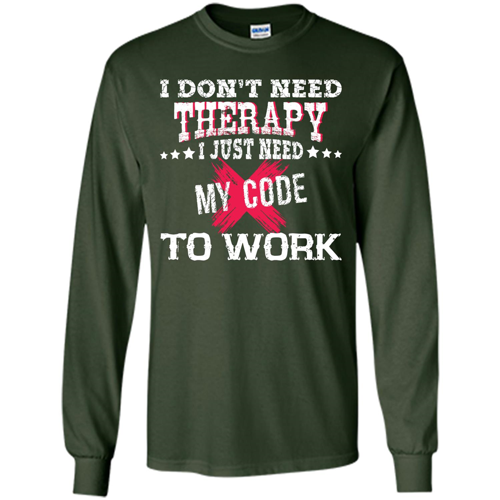 Programmer T-shirt I Just Need My Code To Work Forest Green