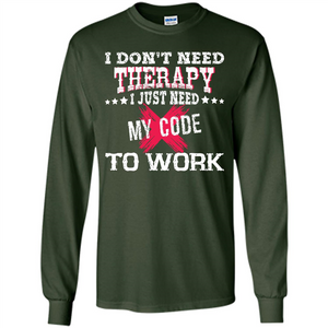 Programmer T-shirt I Just Need My Code To Work