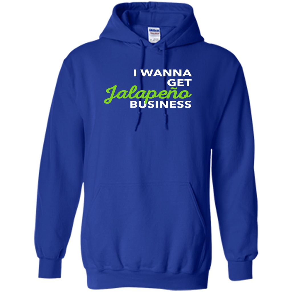 I Wanna Get Jalapeno Business T-Shirt