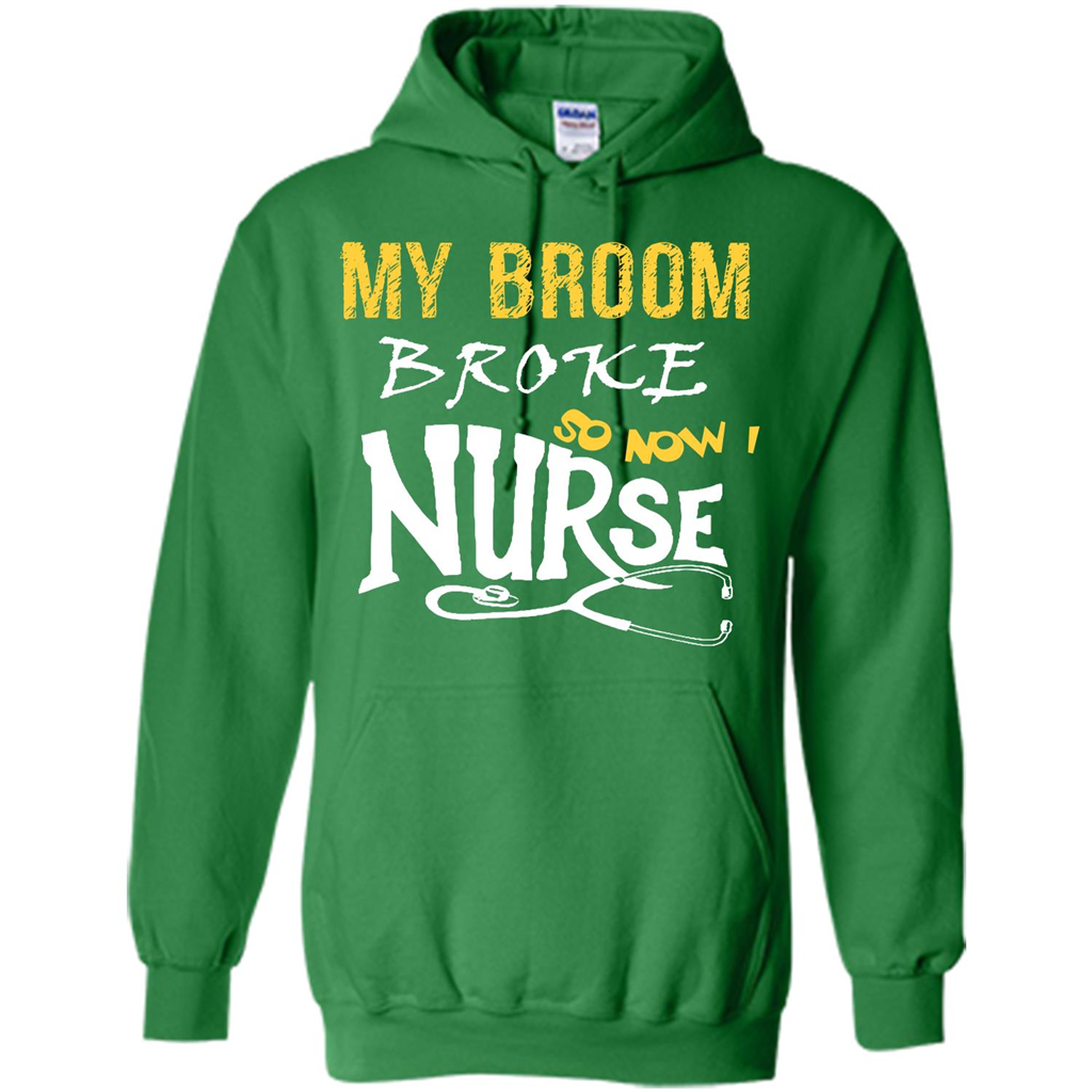 My Broom Broke So Now I Nurse T-shirt Irish Green