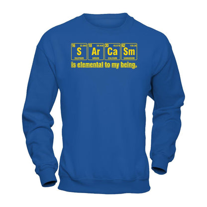 Sarcasm Is Elemental To My Being T-shirt Gildan - Pullover Sweatshirt Royal