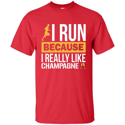 I Run Because I Really Like Champagne Liquor T-shirt Red