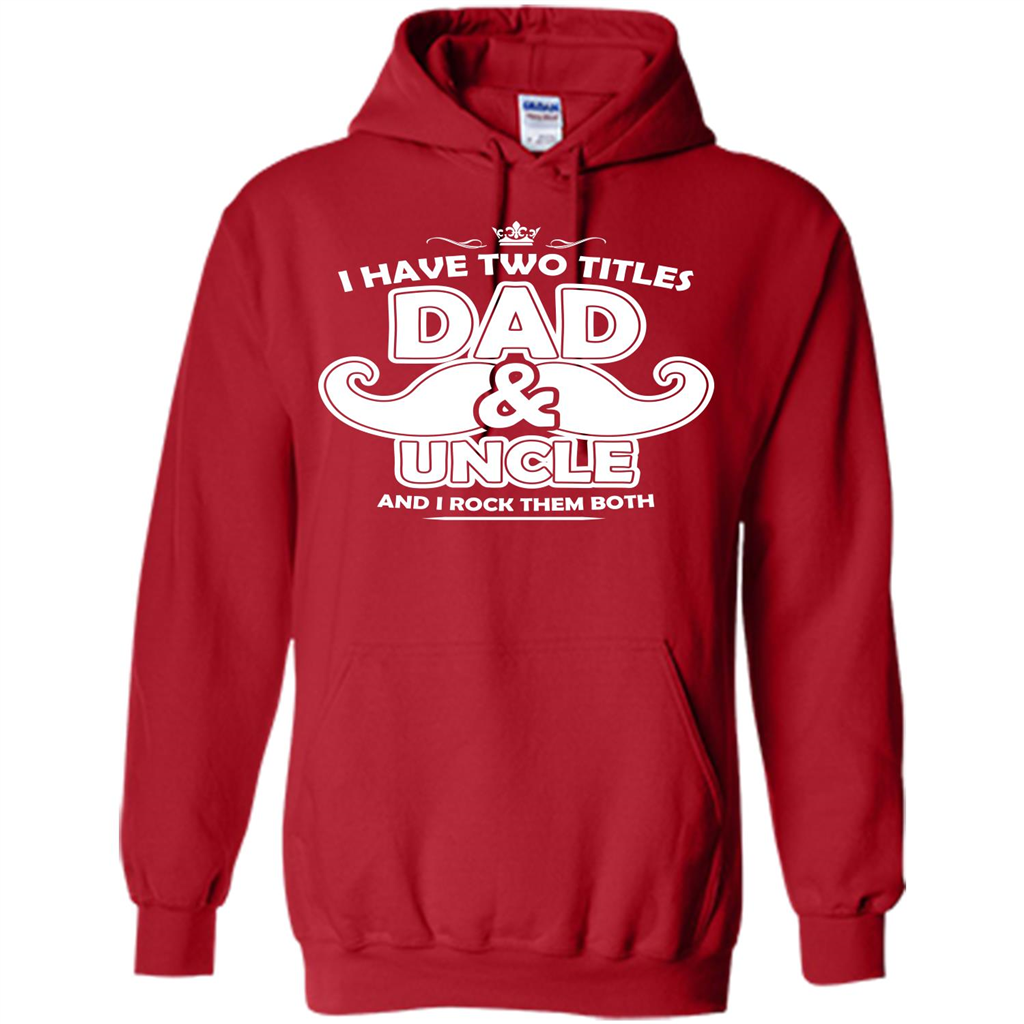 Daddy T-shirt I Have Two Titles Dad _ Uncle And I Rock Them Both Red