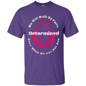 Faith Inspired T-shirt We Will Walk By Faith Determined