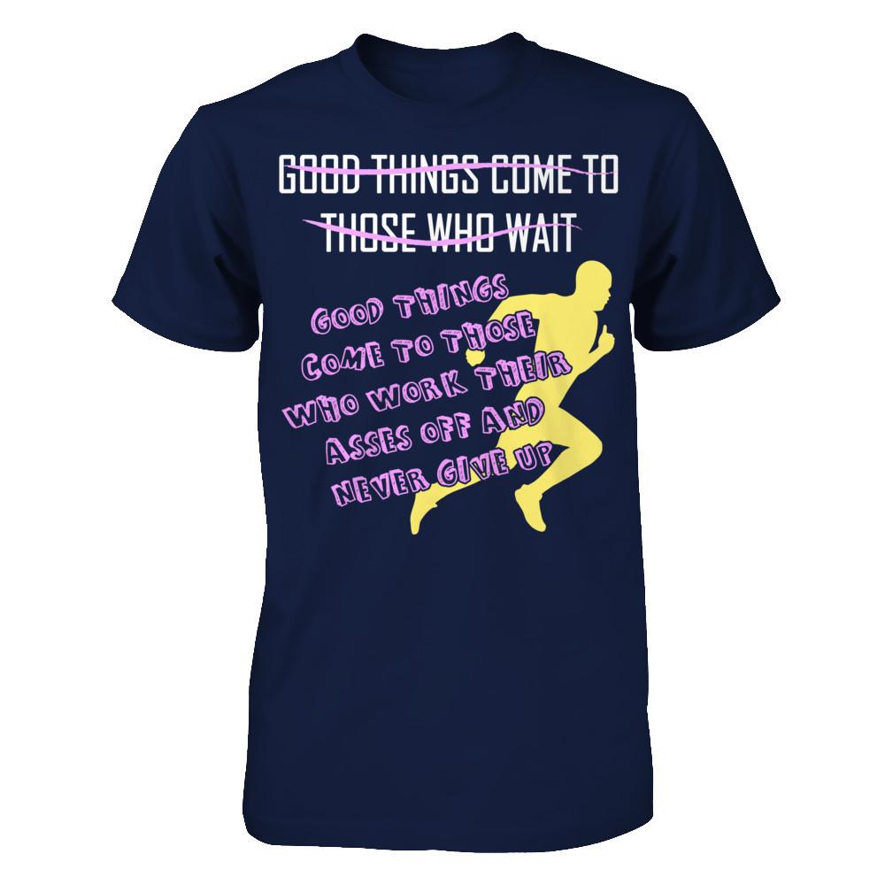 Good Things Come To Those Who Never Give Up T-shirt Gildan - Short Sleeve Tee Navy