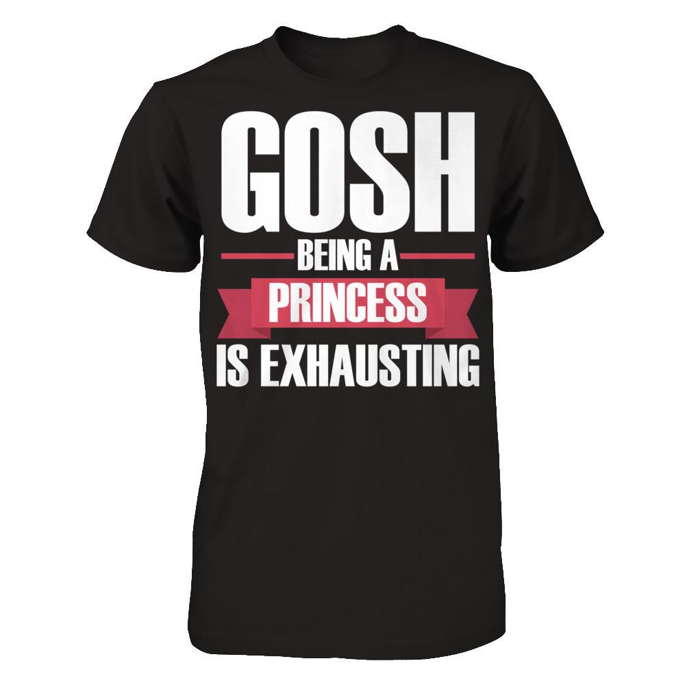 Gosh, Being A Princess Is Exhausting T-shirt Gildan - Short Sleeve Tee Black