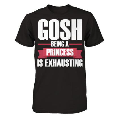 Gosh, Being A Princess Is Exhausting T-shirt Gildan - Short Sleeve Tee Black