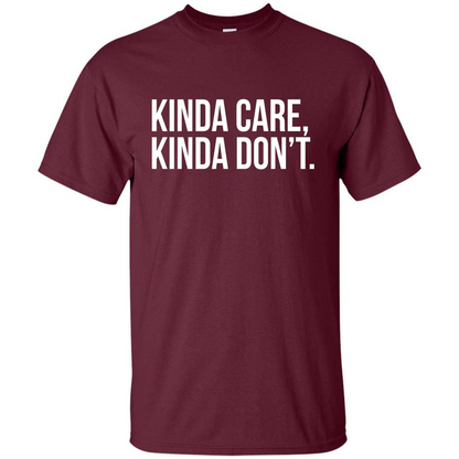 Kinda Care Kinda Don't T-shirt Maroon