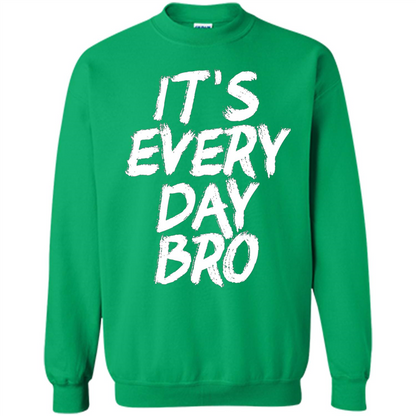 It's Every Day Bro T-shirt