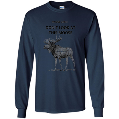 Moose Game Don't Look at This Moose Funny T-shirt Navy