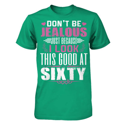 Don't Be Jealous Just Because I Look This Good At Sixty T-shirt Gildan - Short Sleeve Tee Kelly Green