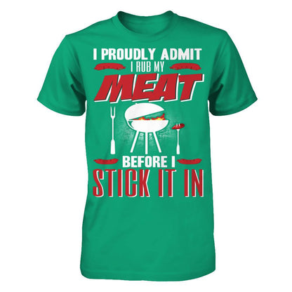 I Proudly Admit I Rub My Meat Before I Stick It In T-shirt Gildan - Short Sleeve Tee Kelly Green