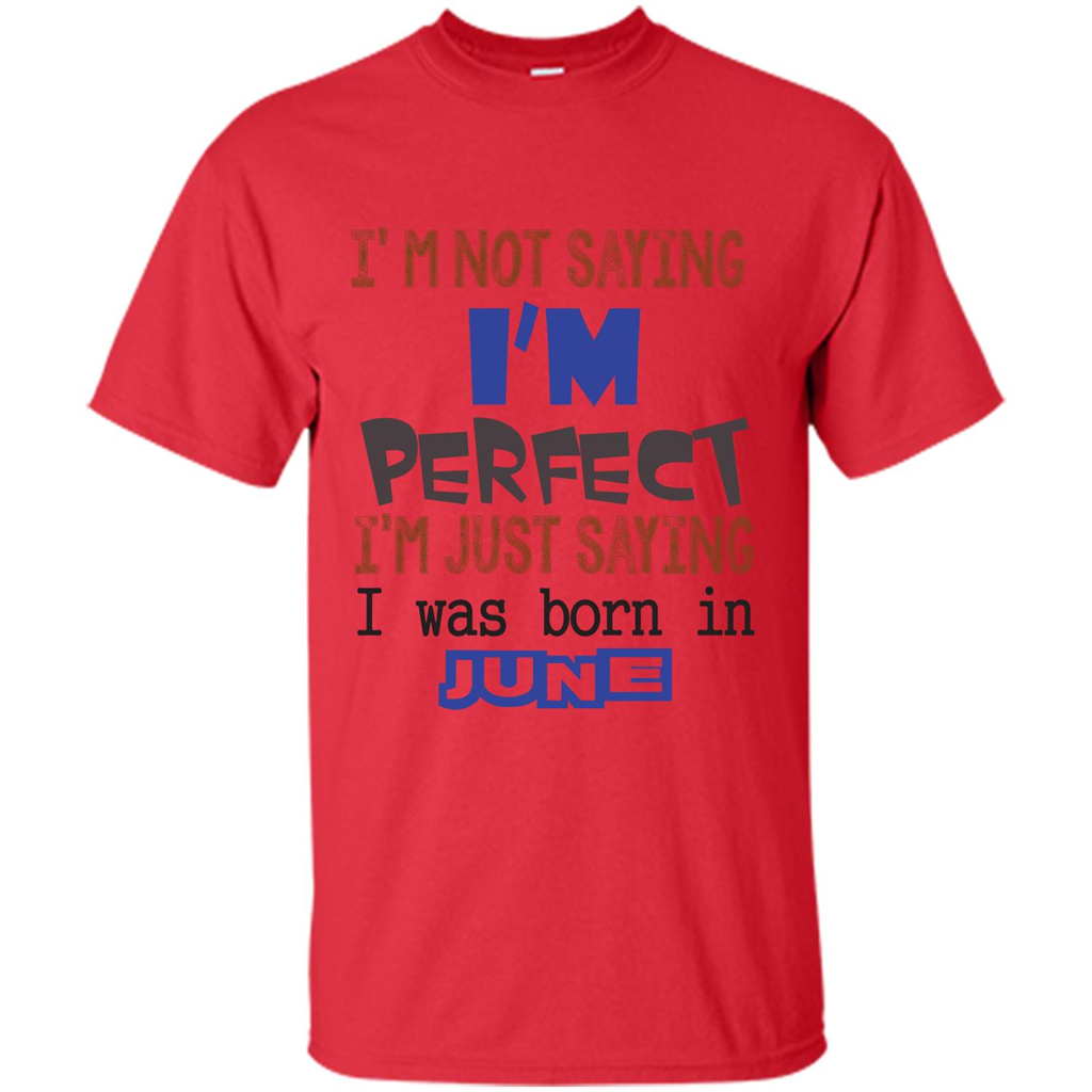 I'M Not Saying I Am Perfect I'M Just Saying I Was Born In June Red