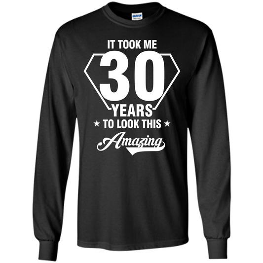 Birthday Gift T-shirt It Took Me 30 Years To Look This Amazing Black