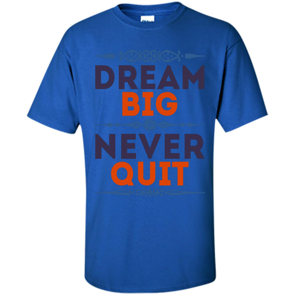 Motivational Quote T-shirt Dream Big Never Quit Royal