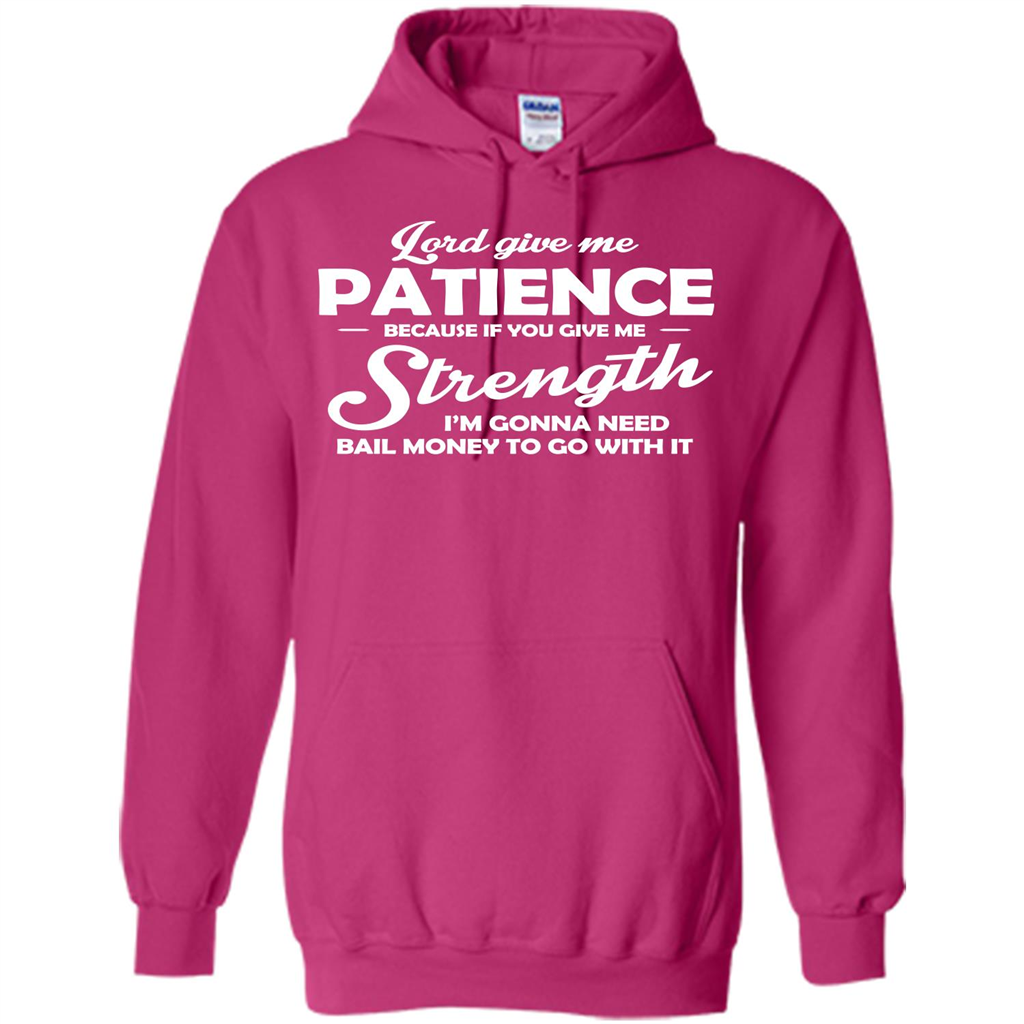 Lord Give Me Patience Because T-shirt Heliconia