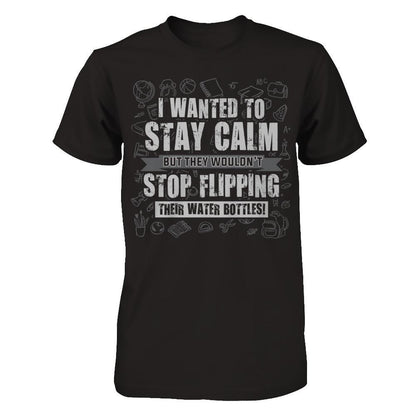 I wanted to stay calm but they wouldn't stop flipping their water bottles T-shirt Next Level - Unisex Fitted Tee Black