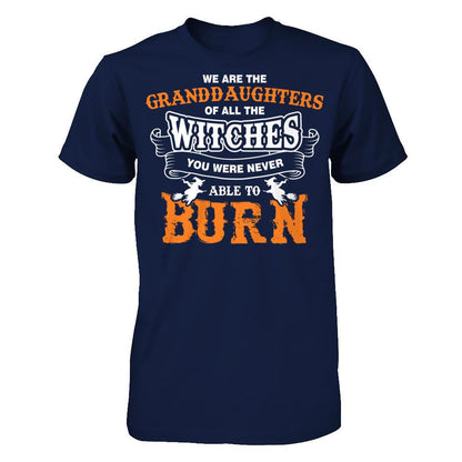 We Are The Granddaughters Of All The Witches You Were Never Able To Burn T-shirt Gildan - Short Sleeve Tee Navy