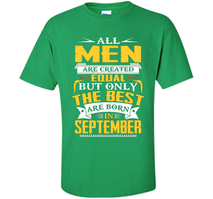 All Men Created Equal But The Best Are Born In September T-S shirt