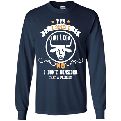 Cow Lover T-shirt I Smell Like A Cow No I Donäó»t Consider That A Problem Navy