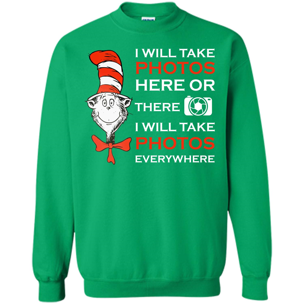 Photographer T-shirt I Will Take Photos Here Or There I Will Take Photos Everywhere Irish Green