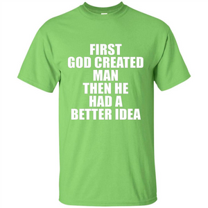 First God Created Man Then He Had A Better Idea Feminism T-shirt For Equality