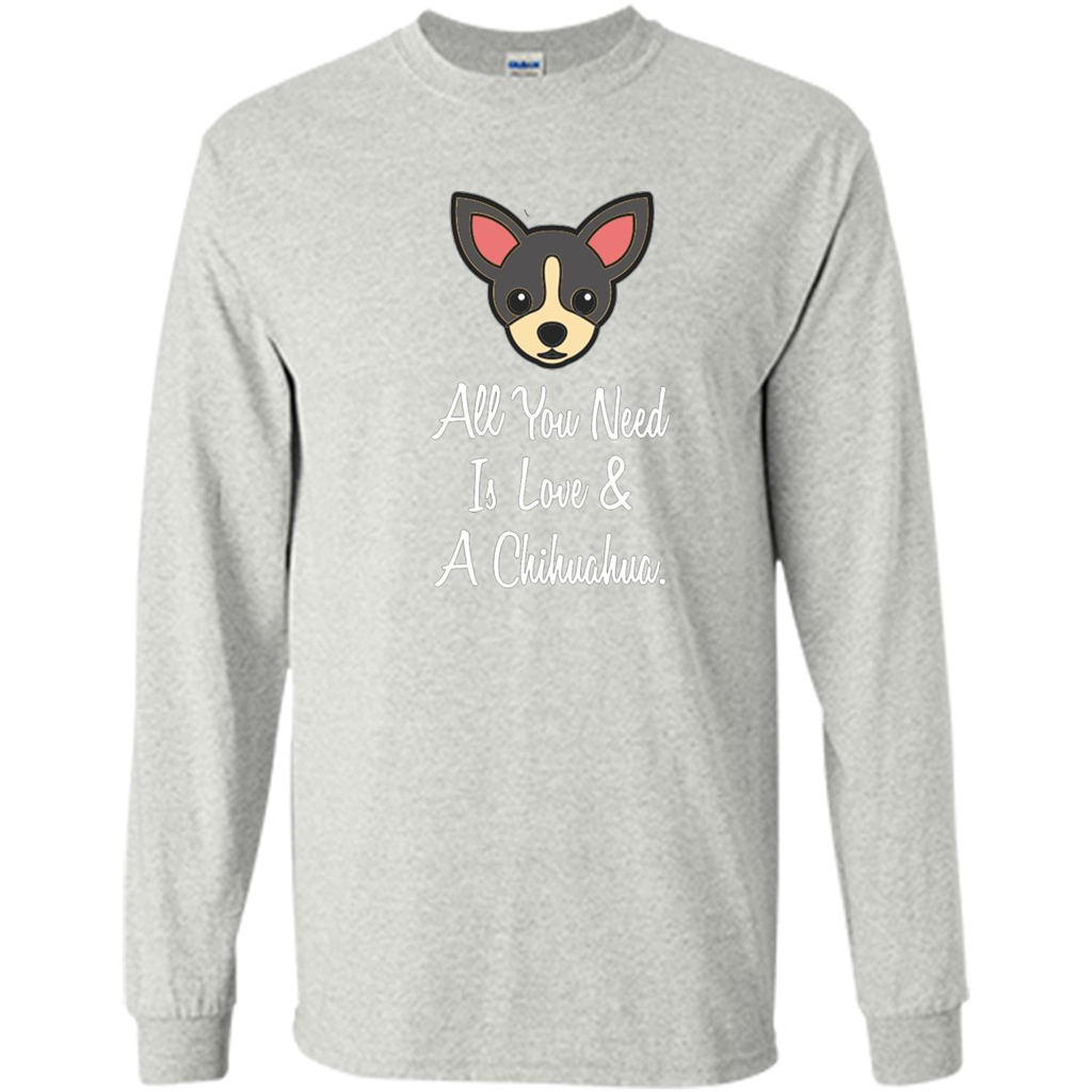 Chihuahua T-shirt All You Need Is Love And A Chihuahua Ash
