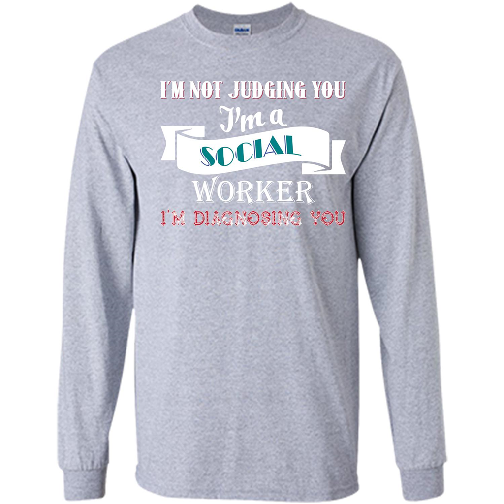 Social Worker T-shirt IŠ—Èm Not Judging You IŠ—Èm A Social Worker IŠ—Èm Diagnosing You Sport Grey